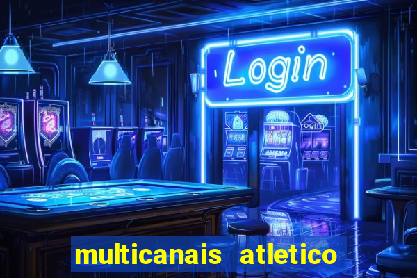 multicanais atletico de madrid